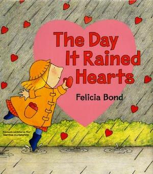 The Day It Rained Hearts [With Valentine Stickers] by Felicia Bond