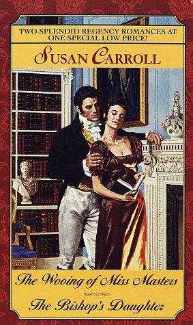 Wooing of Miss Masters/The Bishop's Daughter by Susan Carroll