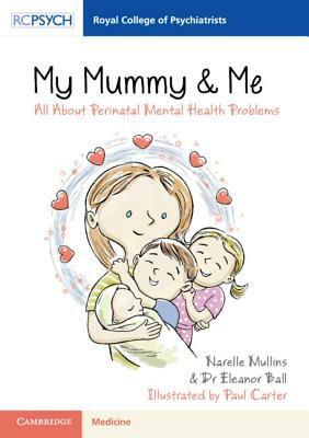 My Mummy & Me: All about Perinatal Mental Health Problems by Narelle Mullins, Eleanor Ball