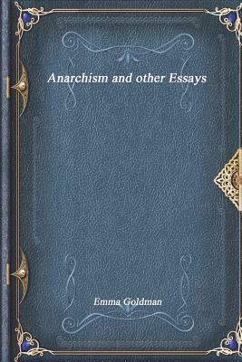 Anarchism and Other Essays by Emma Goldman