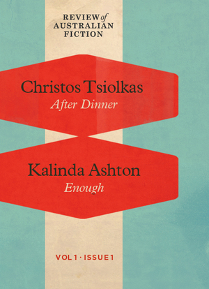 After Dinner & Enough (RAF Volume 1: Issue 1) by Christos Tsiolkas, Kalinda Ashton