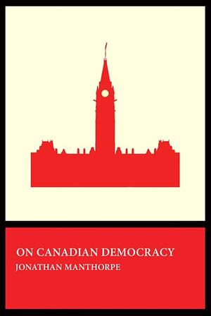 On Canadian Democracy by Jonathan Manthorpe