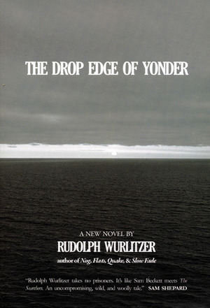 The Drop Edge of Yonder by Rudolph Wurlitzer
