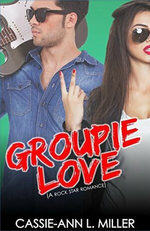 Groupie Love by Cassie-Ann L. Miller
