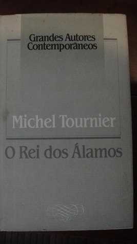 O Rei dos Álamos by Michel Tournier