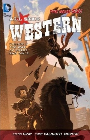 All-Star Western, Volume 2: The War of Lords and Owls by Jimmy Palmiotti, Scott Kolins, José Luis García-López, Patrick Scherberger, Justin Gray, Moritat