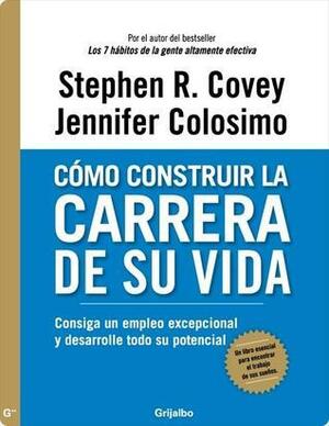 Cómo construir la carrera de su vida by Stephen R. Covey