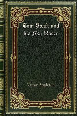 Tom Swift and his Sky Racer by Victor Appleton