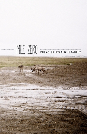 Mile Zero by Ryan W. Bradley