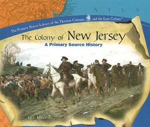 The Colony of New Jersey: A Primary Source History by Jake Miller