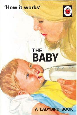 How It Works: The Baby by Joel Morris, Jason Hazeley