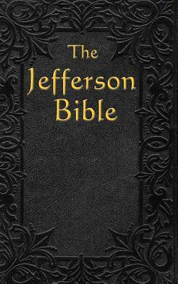 The Jefferson Bible: The Life and Morals of by Thomas Jefferson