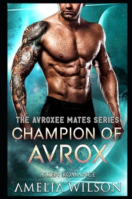 Champion of Avrox: Alien Romance by Amelia Wilson