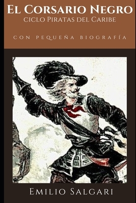 El Corsario Negro (anotado): Novela de aventuras primera del ciclo homónimo + Pequeña biografía y análisis by Emilio Salgari