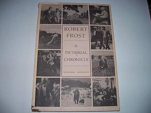 Robert Frost: A Pictorial Chronicle by Kathleen Morrison
