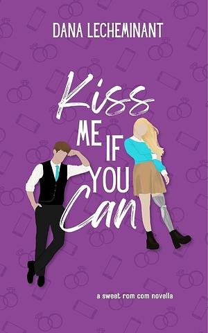 Kiss Me if You Can by Dana LeCheminant