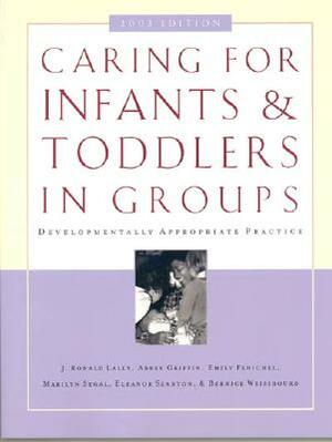 Caring for Infants and Toddlers in Groups: Developmentally Appropriate Practice by Emily Fenichel, Abbey Griffin, Ronald J. Lally