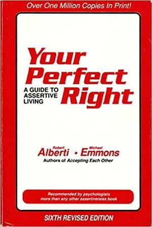 Your Perfect Right: A Guide to Assertive Living by Michael L. Emmons, Robert Alberti