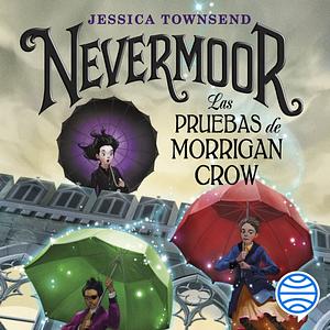 Nevermoor: Las pruebas de Morrigan Crow by Jessica Townsend