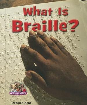 What Is Braille? by Deborah Ann Kent