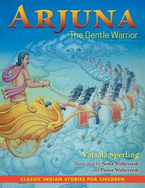 Arjuna: The Gentle Warrior by Vatsala Sperling