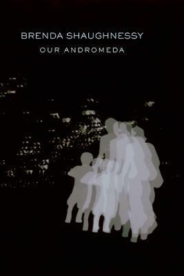 Our Andromeda by Brenda Shaughnessy