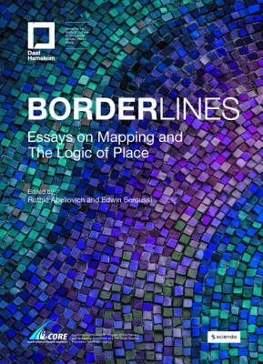 Borderlines: Essays on Mapping and the Logic of Place by Edwin Seroussi, Ruthie Abeliovich