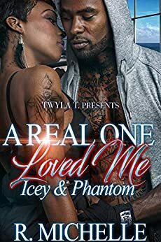 A Real One Loved Me: Icey & Phantom: A Standalone Love Story by R. Michelle