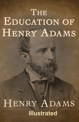 The Education of Henry Adams Illustrated by Henry Adams