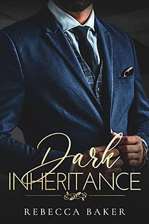 Dark Inheritance by Rebecca Baker, Rebecca Baker