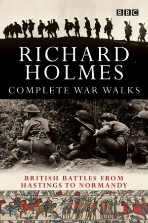 The Complete War Walks by Richard Holmes