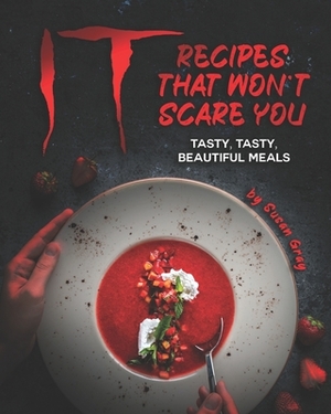 It: Recipes That Won't Scare You: Tasty, Tasty, Beautiful Meals by Susan Gray