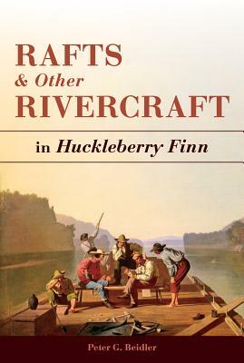 Rafts and Other Rivercraft: In Huckleberry Finn by Peter G. Beidler