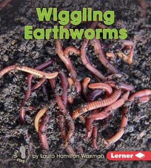 Wiggling Earthworms by Laura Hamilton Waxman