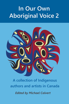 In Our Own Aboriginal Voice 2: A Collection of Indigenous Authors & Artists in Canada by 