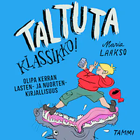 Taltuta klassikko! Olipa kerran lasten- ja nuortenkirjallisuus by Maria Laakso