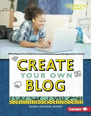Create Your Own Blog by Karen Kenney