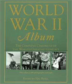 World War II Album: The Complete Chronicle of the World's Greatest Conflict by Hal Buell