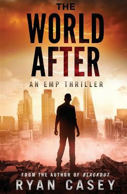 The World After: An EMP Thriller by Ryan Casey