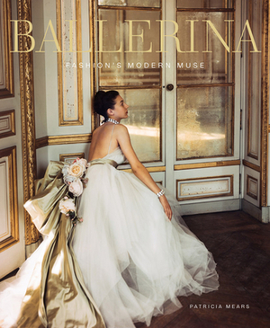 Ballerina: Fashion's Modern Muse by Jane Pritchard, Patricia Mears, Laura Jacobs