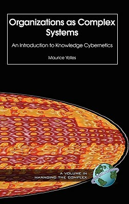 Organizations as Complex Systems: An Introduction to Knowledge Cybernetics by Maurice Yolles