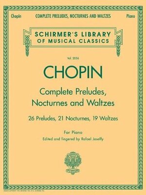 Complete Preludes, Nocturnes & Waltzes: 26 Preludes, 21 Nocturnes, 19 Waltzes for Piano (Schirmer's Library of Musical Classics) by Frédéric Chopin