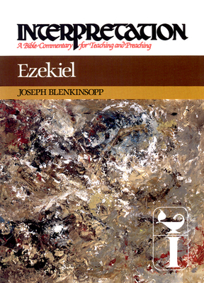 Ezekiel: Interpretation: A Bible Commentary for Teaching and Preaching by Joseph Blenkinsopp