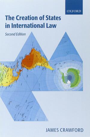 The Creation of States in International Law by James R. Crawford