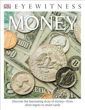 DK Eyewitness Books: Money: Discover the Fascinating Story of Money from Silver Ingots to Smart Cards by Joe Cribb