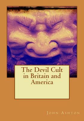 The Devil Cult in Britain and America by John Ashton