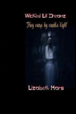 wicked lil dreamz: they came by candlelight by Lizabeth Mars