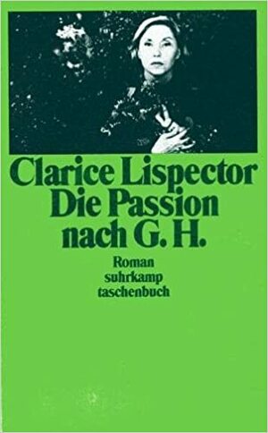 Die Passion nach G.H. by Clarice Lispector