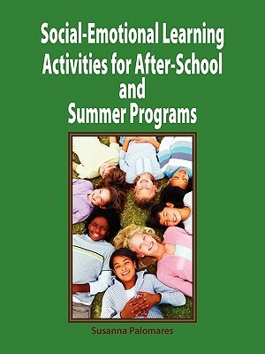 Social-Emotional Learning Activities for After-School and Summer Programs by Susanna Palomares