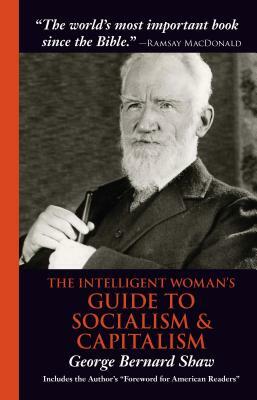 The Intelligent Woman's Guide to Socialism & Capitalism by George Bernard Shaw